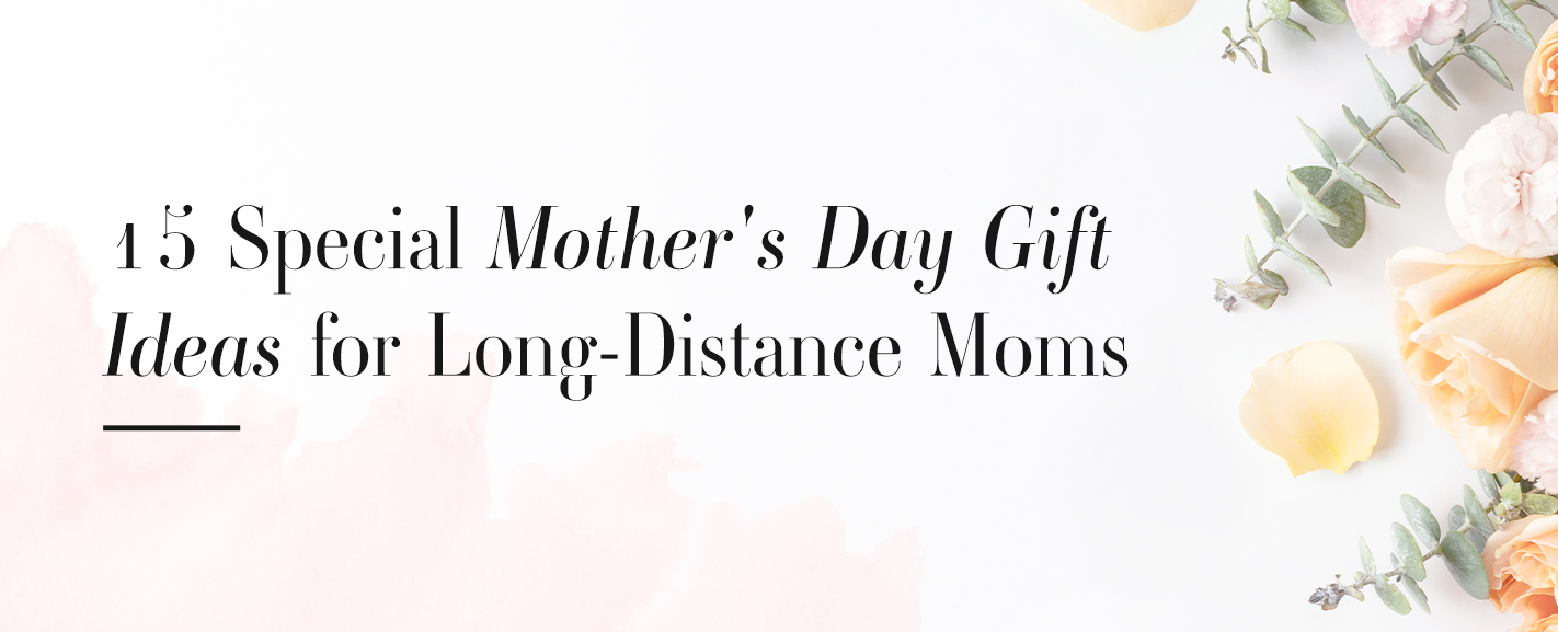 15 Mother's Day Gifts in 2023 for Long-Distance Moms
