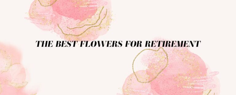 THE BEST FLOWERS FOR RETIREMENT