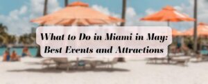 What to Do in Miami in May